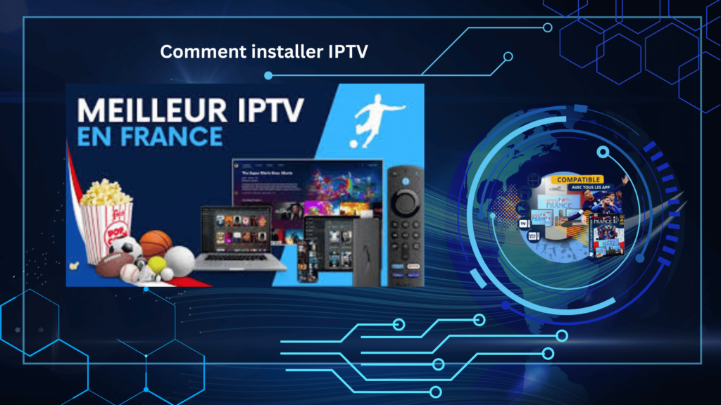Comment installer IPTV sur tous vos appareils – Guide 2025 Comment installer IPTV